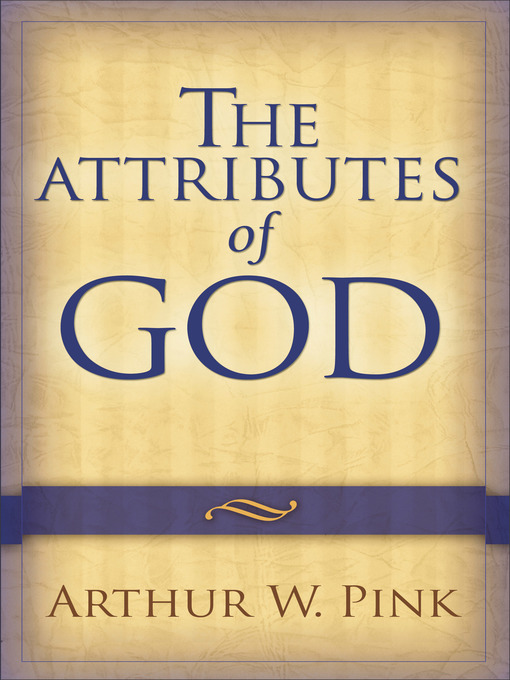 Title details for The Attributes of God by Arthur W. Pink - Available